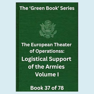 以下が含まれることがあります： 白い文字が入った緑色の本の表紙。「The 'Green Book' Series」と書かれています。その下に「The European Theater of Operationss: Logistical Support of the Armies Volume I」と書かれています。本には「Book 37 of 78」と書かれています。