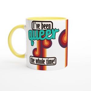I&#39;ve been Queer the whole time Mug | Game Changer Dropout TV