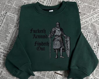 Medieval Knight Embroidered Sweatshirt and Hoodie, Fucketh Around Findeth Out Shirt