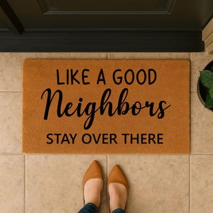 Funny Welcome Doormat - “Like a Good Neighbor Stay Over There” Mat - Coir Outdoor Rug - Housewarming Gift - Porch Decor