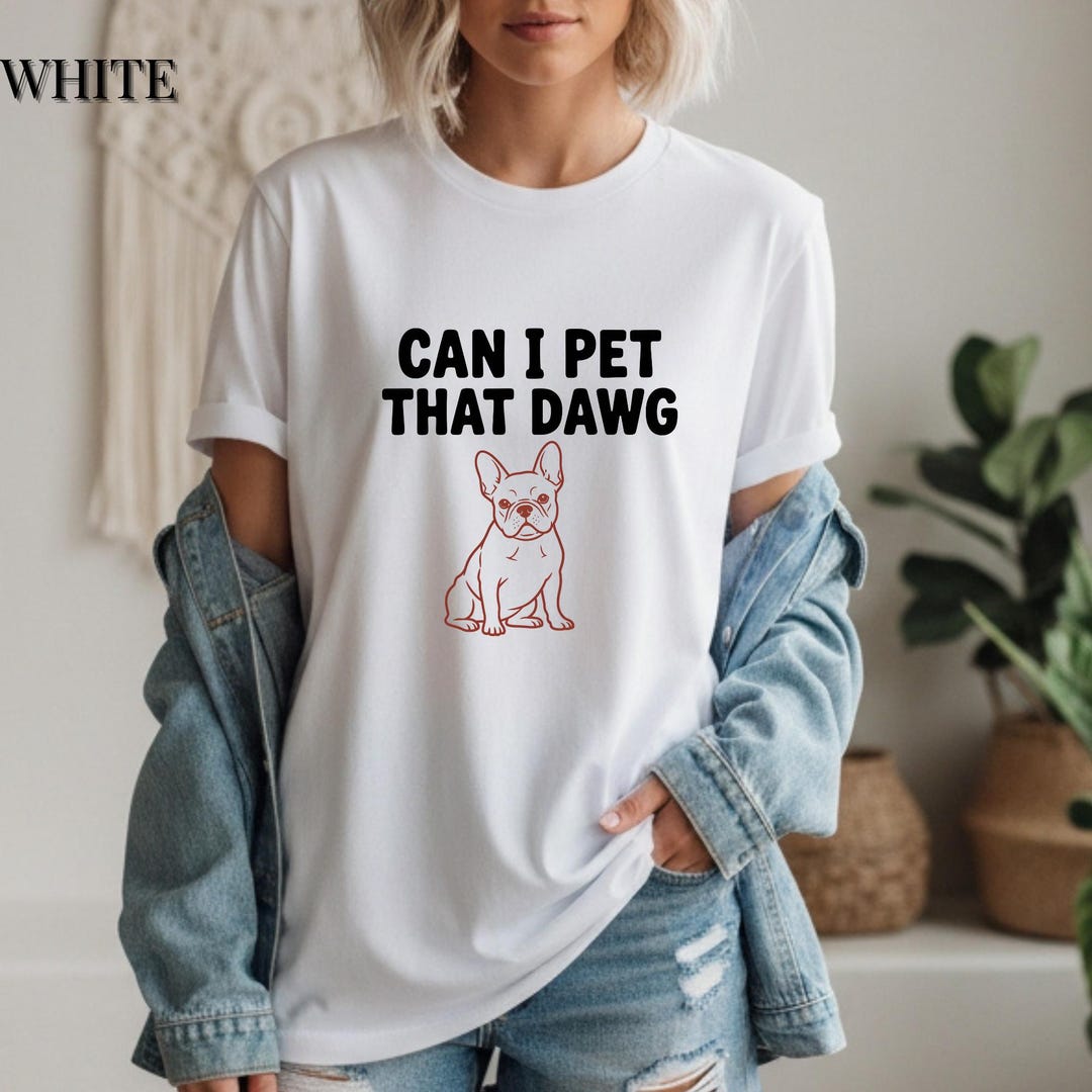 Can I Pet That Dawg French Bulldog Shirt, Viral Meme Dog Tee - Etsy