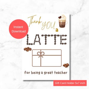 Teacher Gift Card Holder Printable | Thank you a Latte Thank You Card | Instant Download | 5x7 inch | End of School Year Gift