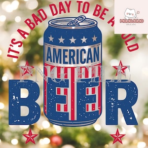 May include: A patriotic design featuring a blue and red beer can with the words "AMERICAN" and "BEER" in bold letters. The text "IT'S A BAD DAY TO BE A COLD" arches above the can. Red stars and a festive background complete the design.
