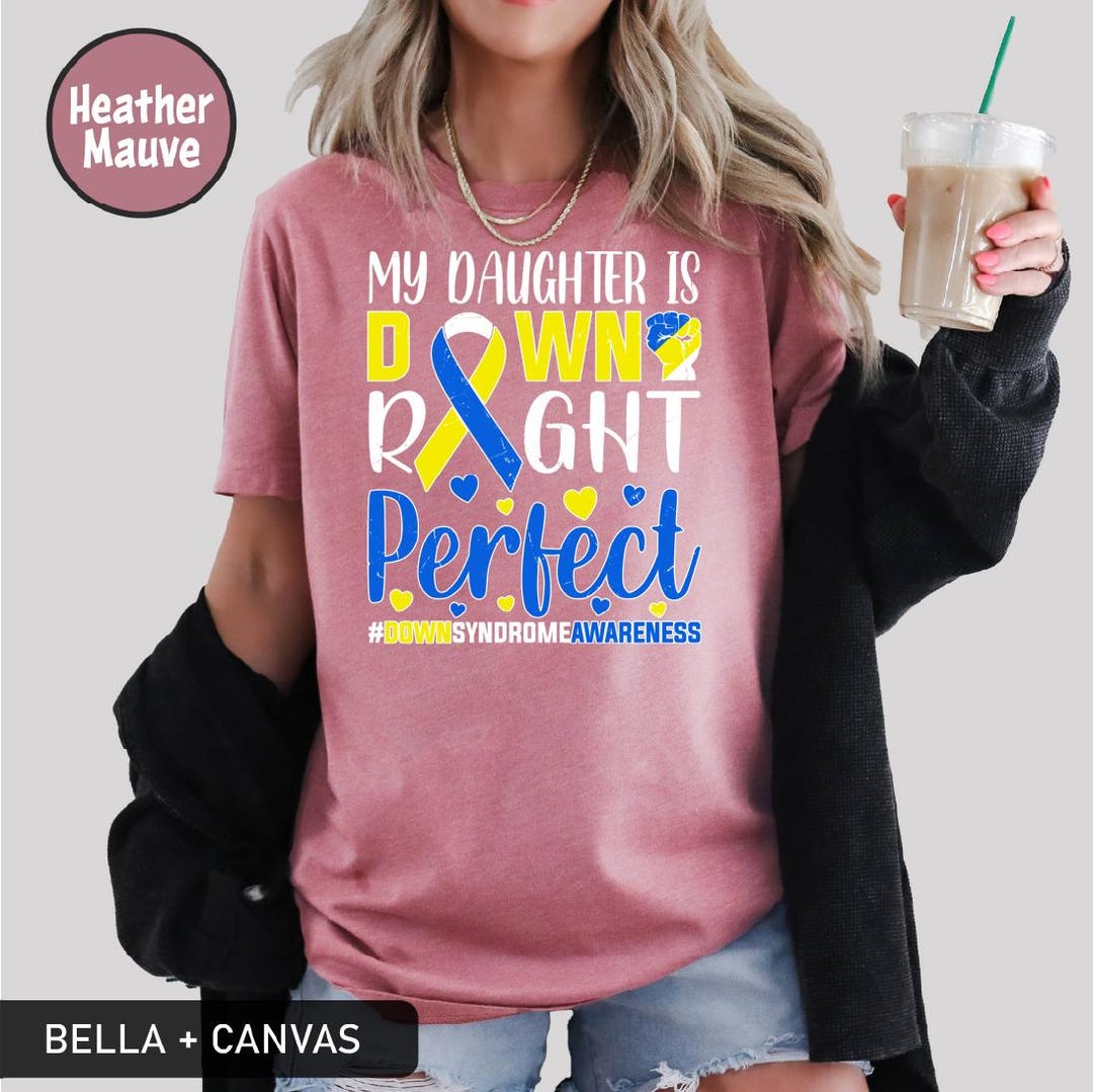 My Daughter is Down Right Perfect Shirt, Down Syndrome Awareness Tee ...