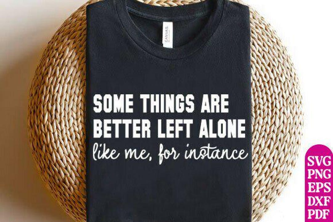 Some Things Are Better Left Alone SVG Etsy