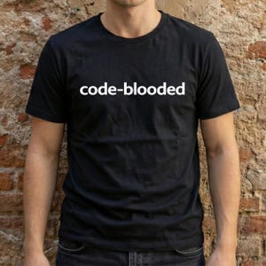 Code-Blooded Tee: Funny Coder T-Shirt - Geek Gift
