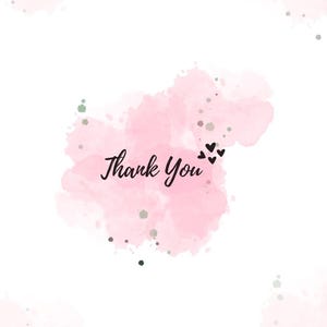 May include: A white background with pink watercolour splashes and the words "Thank You" in black script. Small black hearts are near the text, and there are small green and grey paint splatters.