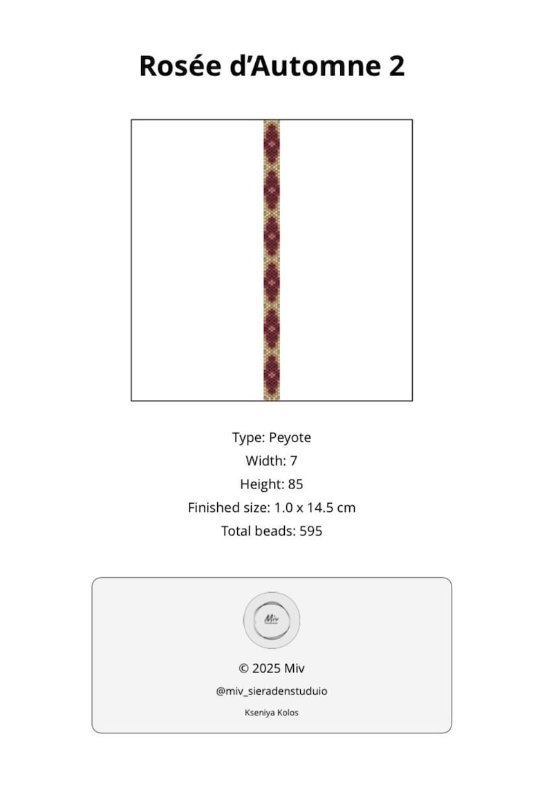 May include: A beaded Peyote design titled "Ros&eacute;e d'Automne 2" with a finished size of 1.0 x 14.5 cm. The design features a repeating pattern of burgundy and gold beads. The image also includes the text "Type: Peyote", "Width: 7", "Height: 85", and "Total beads: 595".