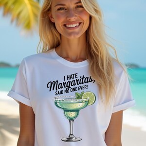 I hate margaritas, Said no one EVER! Funny Margarita lover Unisex shirt, Meme Tshirt, Sarcasm Gift, Joke Graphic Shirt. Drink Responsibly.