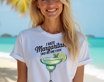 I hate margaritas, Said no one EVER! Funny Margarita lover Unisex shirt, Meme Tshirt, Sarcasm Gift, Joke Graphic Shirt. Drink Responsibly.