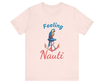 Nautical Tee, Parrothead T-Shirt, Beach Vibes Shirt, Feelin' Nauti Top, Coastal Clothing, Tropical Vacation Apparel