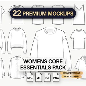 May include: A collection of white clothing mockups, including t-shirts, tank tops, a sweatshirt, and a button-down shirt. The image includes the text "22 PREMIUM MOCKUPS" and "WOMENS CORE ESSENTIALS PACK". File formats include SVG, AI, PDF, and PNG.