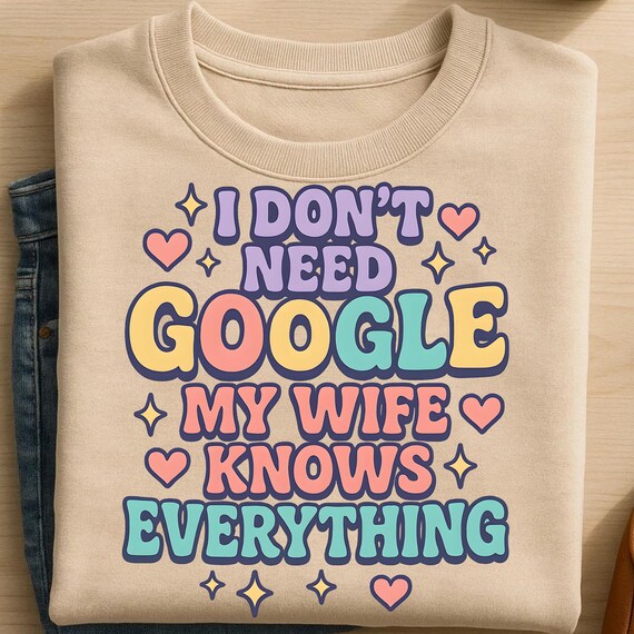 I Don't Need Google, My Wife Knows Everythings, Sublimation Design, Funny Png, Husband Png, Humor Png, T-Shirt Design, Instant Download Png