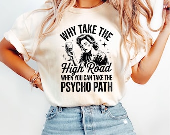 Why Take The High Road When You Can Take The Psycho Path Shirt Funny Sarcastic Retro Graphic Tee for Women with Dark Humor Style