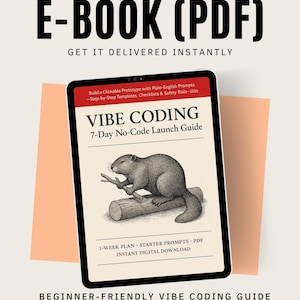 May include: An ebook cover with the title "E-BOOK (PDF)" and the text "GET IT DELIVERED INSTANTLY". The ebook is titled "VIBE CODING 7-Day No-Code Launch Guide" and features a beaver illustration. The cover also includes the text "1-WEEK PLAN • STARTER PROMPTS • PDF • INSTANT DIGITAL DOWNLOAD".