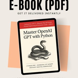 May include: An ebook cover titled "Master OpenAI GPT with Python" on a tablet. The cover features a detailed illustration of a snake. The text "E-BOOK (PDF)" and "GET IT DELIVERED INSTANTLY" are at the top. The ebook is updated for GPT-5.
