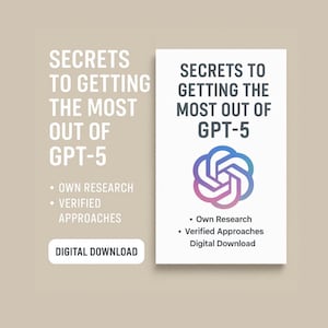 May include: A digital download cover titled "Secrets to Getting the Most Out of GPT-5." The cover features a logo with a blue, purple, and pink design. The text includes "Own Research," "Verified Approaches," and "Digital Download."