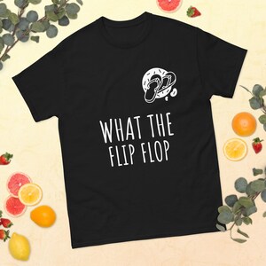 What the Flip Flop Unisex T-Shirt | Funny Summer Beach Shirt, Pun Graphic Tee, Vacation Humour, Cute Coastal Shirt, Flip Flop Lover Gift