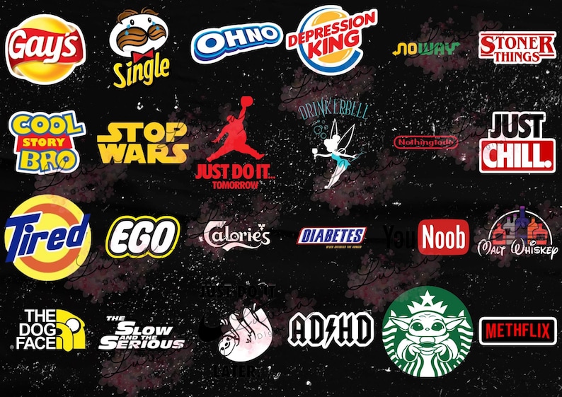 May include: A collection of parody logos and slogans on a black background. Logos include "Gay's", "Single", "Ohno", "Depression King", "Stoner Things", "Cool Story Bro", "Stop Wars", "Just Do It Tomorrow", "Tired", "Ego", "Calories", "Diabetes", "Noob", "Just Chill", "The Dog Face", "ADHD", and "Methflix".