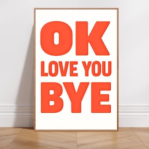 Ok Love You Bye Print | Bold Funny Quote Poster | Minimal Wall Art | Modern Typography Art | A1–A5 Digital Download
