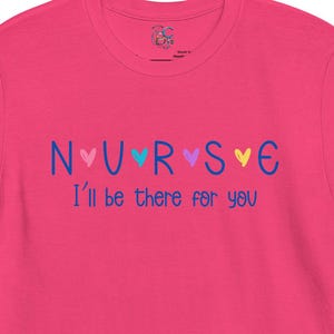 Nurse T-Shirt: Soft Ring-Spun Cotton Tee - &quot;I&#39;ll Be There For You&quot;