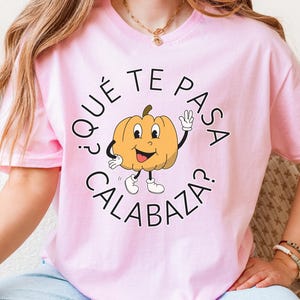Que te Pasa Calabaza Shirt, Funny Spanish Pumpkin Pun Tee, Cute Fall Halloween Calabaza T-Shirt, Día de los Muertos Inspired Humor Shirt