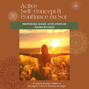 May include: A book cover with the title "Active Self-Concept & Confiance en Soi" in white text on a brown background. The image features a person with arms outstretched in a field at sunset. The text "PROTOCOLE SACRÉ ACTIVATEUR DE MANIFESTATION" is also visible.