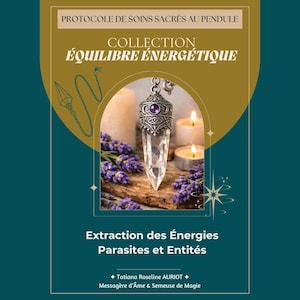 May include: A teal and gold graphic with text in French, including "PROTOCOLE DE SOINS SACRÉS AU PENDULE" and "COLLECTION ÉQUILIBRE ÉNERGÉTIQUE." The image features a crystal pendulum, candles, and lavender. The text "Extraction des Énergies Parasites et Entités" is also visible.