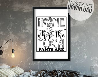 Home is Where The Yoga Pants Are Art Print, home décor, digital print, best friend gift, yoga wall art, relaxation gifts, pilates art, yoga