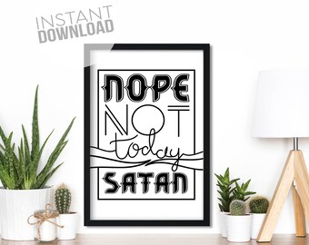 Nope Not Today Satan Art Print, home décor, typography, best friend gift, wall art, digital print, funny gift, feminist art print, feminist