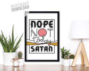 Nope Not Today Satan Art Print, home décor, typography, best friend gift, wall art, digital print, funny gift, feminist art print, feminist