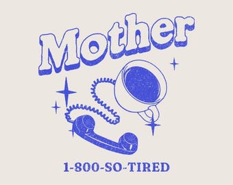 Mother Retro 1-800-So Tired Graphic – Mama Super Woman Graphic Transparent PNG Digital Download Shirt Design