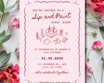 May include: Pink invitation with red text and illustrations for a "Sip and Paint Girls' Night." The invitation includes the text "You're Invited To A Sip and Paint Girls' Night" and event details, including the date, time, and location.