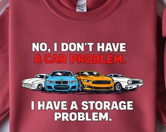 No I Don't Have A Car Problem Shirt, Funny Car Guy Tee, Car Collector Gift T Shirt, Garage Humor Shirt, Car Lover Shirt