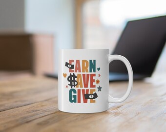 Motivational Coffee Mug - Earn Save Give Design, Inspirational Gift, Office Mug, Self-Care Gift, Budgeting Reminder