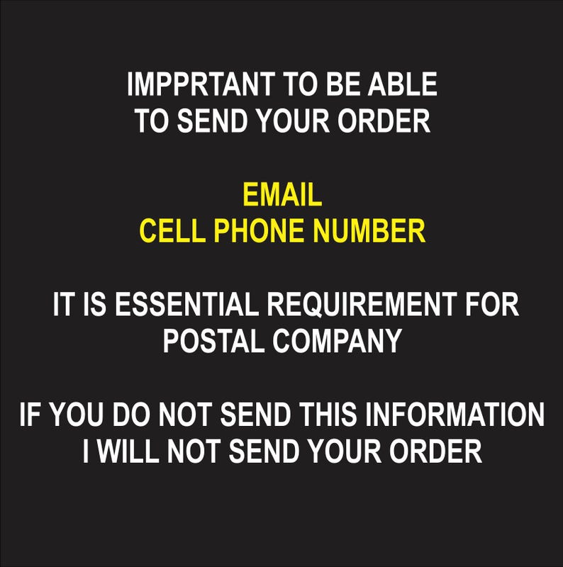 May include: Black background with white text and yellow highlights. The text reads: "IMPORTANT TO BE ABLE TO SEND YOUR ORDER. EMAIL CELL PHONE NUMBER. IT IS ESSENTIAL REQUIREMENT FOR POSTAL COMPANY. IF YOU DO NOT SEND THIS INFORMATION I WILL NOT SEND YOUR ORDER."