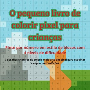 May include: A pixel art coloring book for children. The book features a grid of numbers and colors, with the text "O pequeno livro de colorir pixel para crianças" in red and green. Includes 4 difficulty levels and 7 creative challenges.