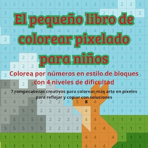 May include: A colorful pixel art coloring book for children. The book features a grid of numbers and colors, with the text "El pequeño libro de colorear pixelado para niños" in green. Includes 7 creative puzzles to color, with solutions.