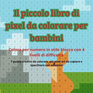 May include: A colorful pixel art coloring book for children. The book features a grid-based design with numbers, and the text "Il piccolo libro di pixel da colorare per bambini". The image includes a pixelated fox.