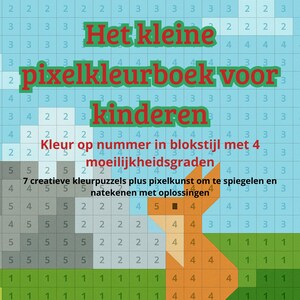 May include: A pixel coloring book for children with the text "Het kleine pixelkleurboek voor kinderen". The book features color-by-number puzzles in block style with four difficulty levels and includes creative pixel art.