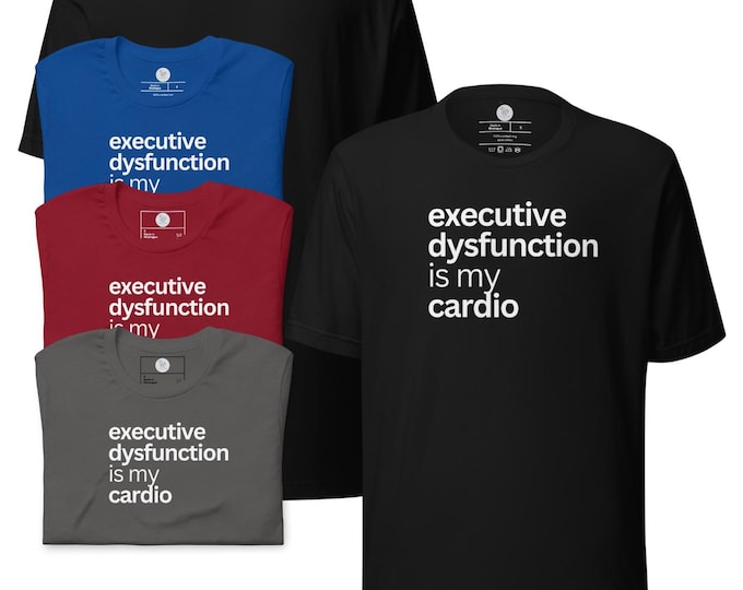 Executive Dysfunction Is My Cardio Shirt ADHD Humor Unisex T-shirt Dark Colors