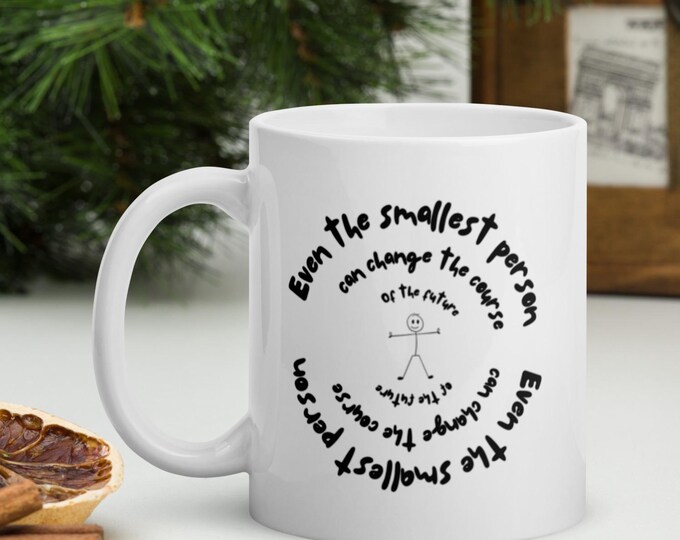 Even the smallest person - Inspirational - White glossy mug