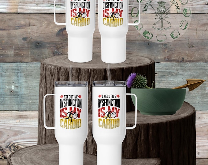 Executive Dysfunction Is My Cardio Travel Mug | ADHD Humor Gift | Neurodivergent Cup | Stainless Steel Tumbler 40 oz 25 oz
