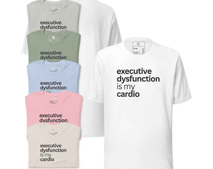 Executive Dysfunction Is My Cardio Shirt ADHD Humor Unisex T-shirt Light Colors