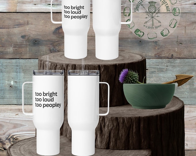 Too Bright Too Loud Too Peopley Travel Tumbler Neurodivergent ADHD ASD Social Anxiety Humor 25oz 40oz