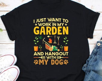 I Just Want To Work  In My Garden And Hangout With My Dog Shirt, Gardening Shirt, Gardening Gift, Gardener Shirt, Funny Gardening Shirts