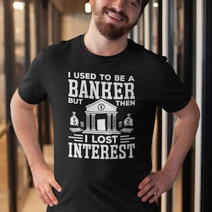 I Used To Be A Banker But Then I Lost Interest Shirt, Investment Banking Shirt, Investment Banker Gift, I Am Investment Banker, Banker Shirt