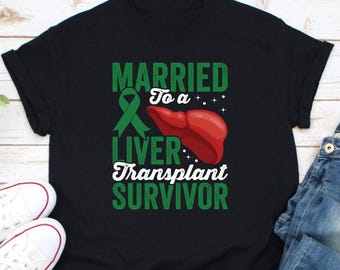 Married To A Liver Transplant Survivor Shirt, Liver Organ Donor Shirt, Liver Cancer Awareness, Liver Recipient Shirt, Liver Surgery Shirt