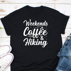 Weekends Coffee & Hiking Shirt, Hiker Shirt, Camper Shirt, Coffee Lover Shirt, Adventure Shirt, Gift For Hiker, Mountains Hiking Shirt