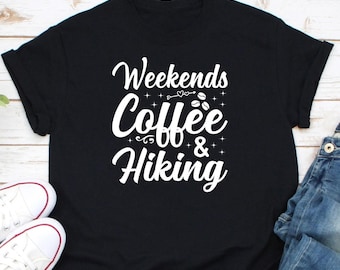 Weekends Coffee & Hiking Shirt, Hiker Shirt, Camper Shirt, Coffee Lover Shirt, Adventure Shirt, Gift For Hiker, Mountains Hiking Shirt